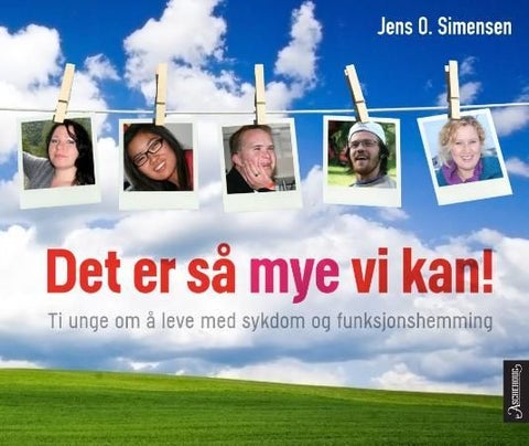 Det er så mye vi kan! - ti unge om å leve med sykdom og funksjonshemming