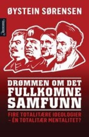 Drømmen om det fullkomne samfunn - fire totalitære ideologier - én totalitær mentalitet?