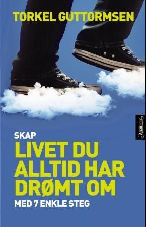 Skap livet du alltid har drømt om med 7 enkle steg