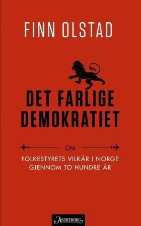 Det farlige demokratiet - om folkestyrets vilkår i Norge gjennom to hundre år