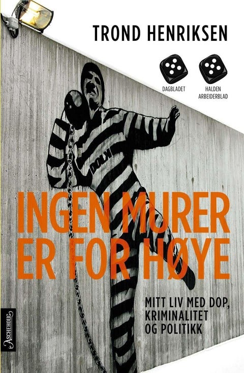 Ingen murer er for høye - mitt liv med dop, kriminalitet og politikk