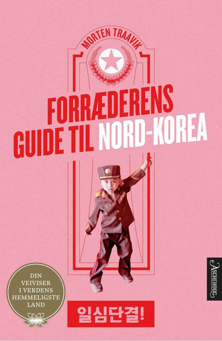 Forræderens guide til Nord-Korea - din veiviser i verdens hemmeligste land