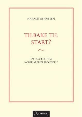 Tilbake til start? - en pamflett om norsk arbeiderbevegelse