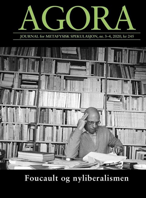 Agora. Nr. 3-4 2020 - journal for metafysisk spekulasjon : Foucault og nyliberalismen