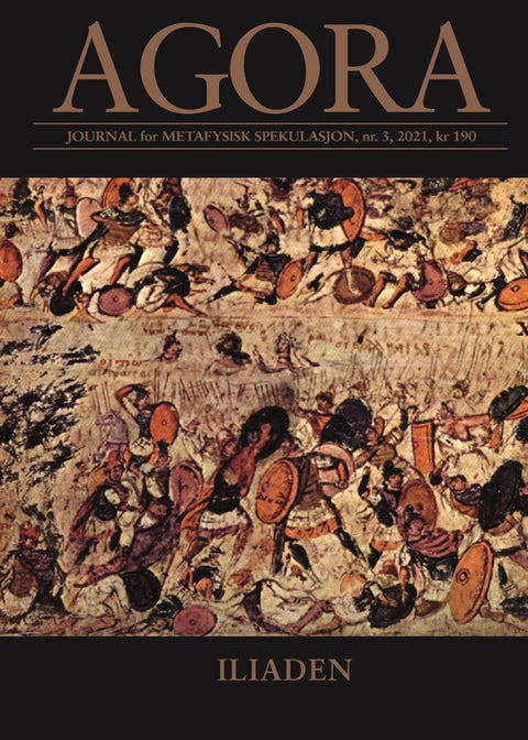 Agora. Nr. 3 2021 - journal for metafysisk spekulasjon : Iliaden