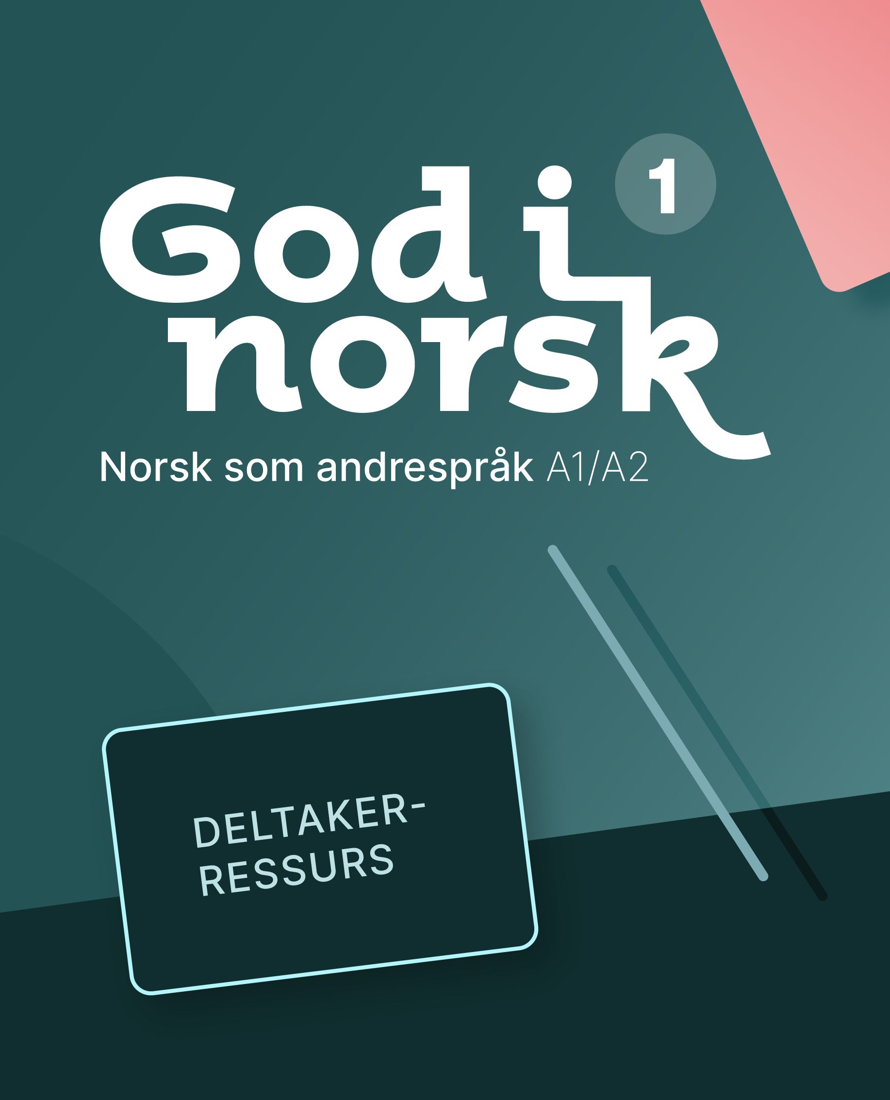 God i norsk 1 - Deltakerressurs : norsk som andrespråk A1/A2