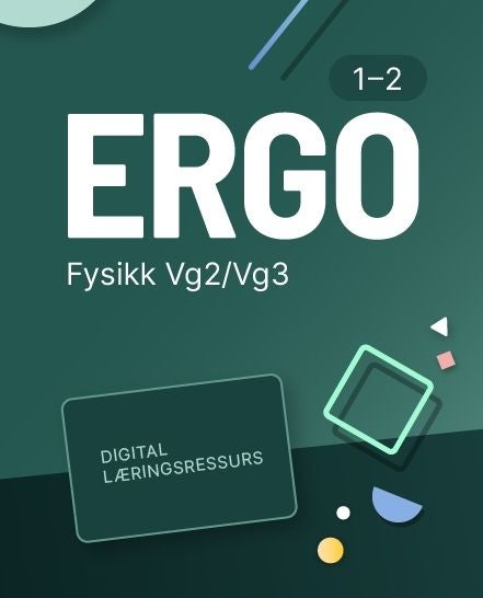 Ergo fysikk 1-2 - Digital lærerressurs : fysikk programfag VG2/VG3
