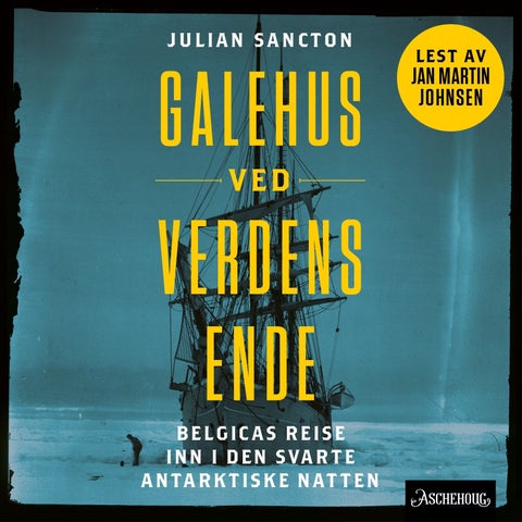 Galehus ved verdens ende - Belgicas reise inn i den mørke antarktiske natten