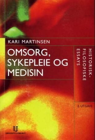Omsorg, sykepleie og medisin - historisk-filosofiske essays