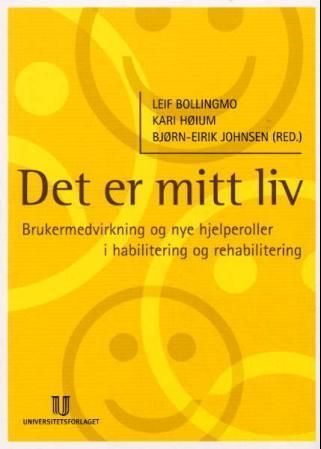 Det er mitt liv - brukermedvirkning og nye hjelperoller i habilitering og rehabilitering