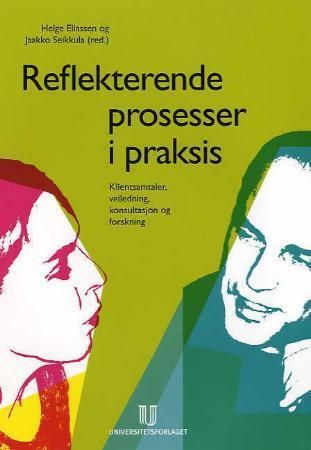 Reflekterende prosesser i praksis - klientsamtaler, veiledning, konsultasjon og forskning