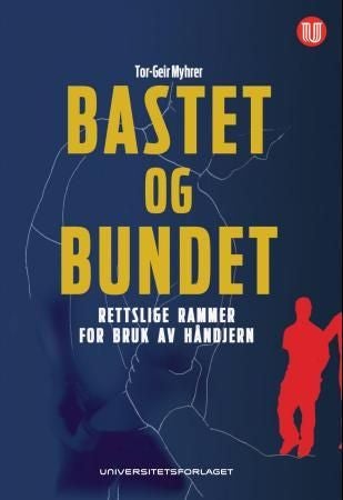 Bastet og bundet - rettslige rammer for bruk av håndjern