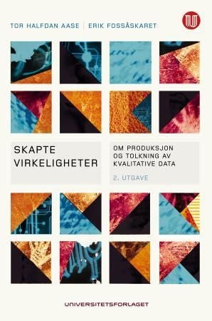 Skapte virkeligheter - om produksjon og tolkning av kvalitative data