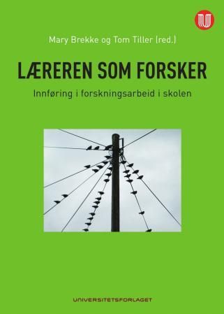 Læreren som forsker - innføring i forskningsarbeid i skolen