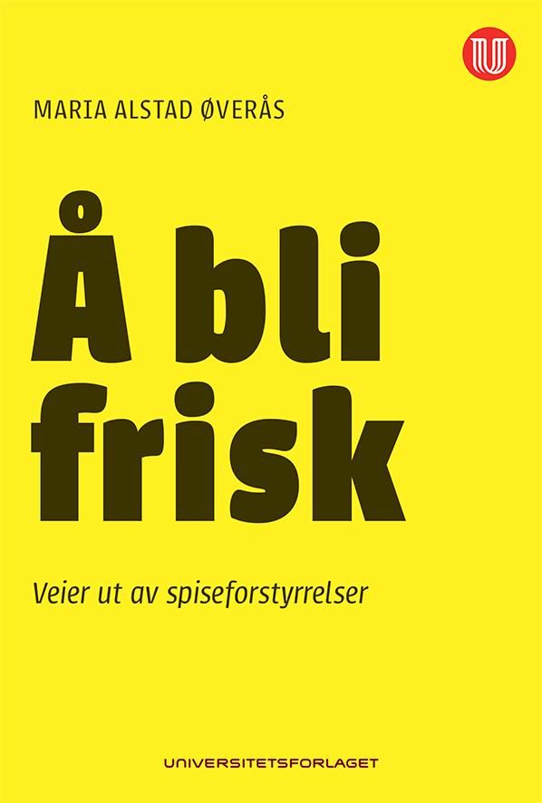 Å bli frisk - veier ut av spiseforstyrrelser