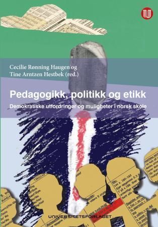 Pedagogikk, politikk og etikk - demokratiske utfordringer og muligheter norsk skole