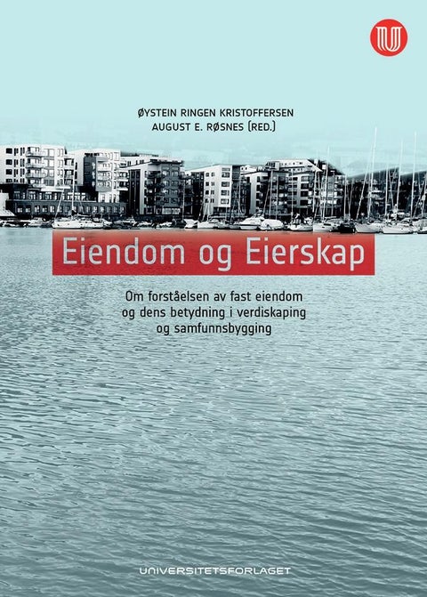 Eiendom og eierskap - om forståelsen av fast eiendom og dens betydning i verdiskaping og samfunnsbygging