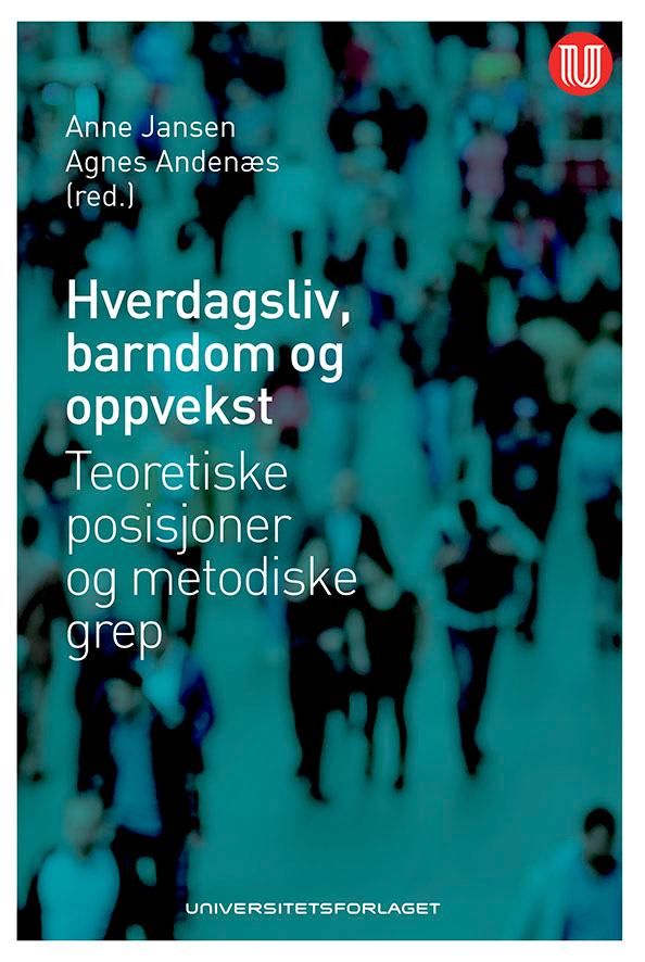 Hverdagsliv, barndom og oppvekst - teoretiske posisjoner og metodiske grep