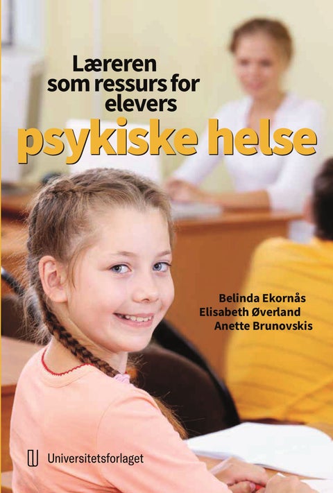 Læreren som ressurs for elevers psykiske helse - skoletilpasninger for mestring, trivsel og læring
