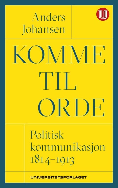Komme til orde - politisk kommunikasjon 1814-1913