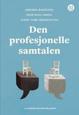 Den profesjonelle samtalen - en forskningsbasert intervjumetodikk for alle som stiller spørsmål