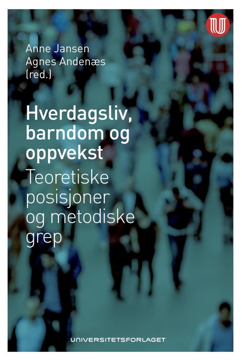 Hverdagsliv, barndom og oppvekst - teoretiske posisjoner og metodiske grep