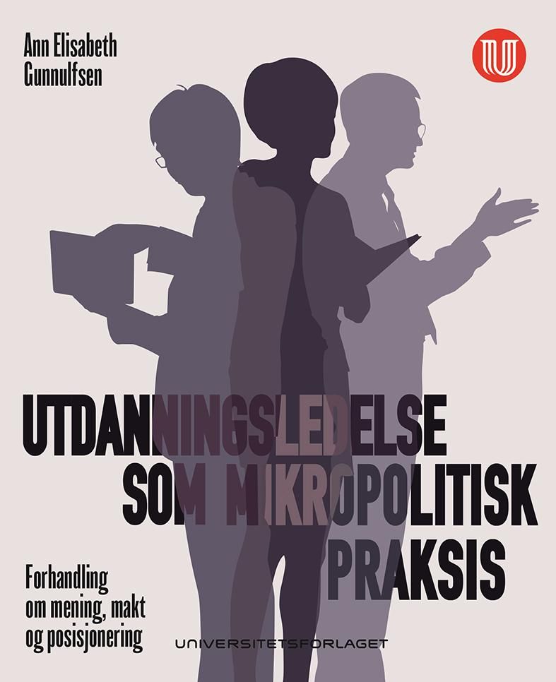 Utdanningsledelse som mikropolitisk praksis - forhandling om mening, makt og posisjonering
