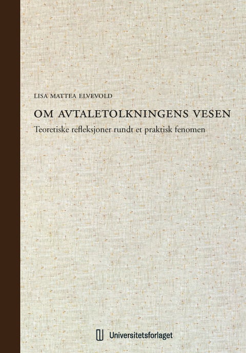 Om avtaletolkningens vesen - teoretiske refleksjoner rundt et praktisk fenomen