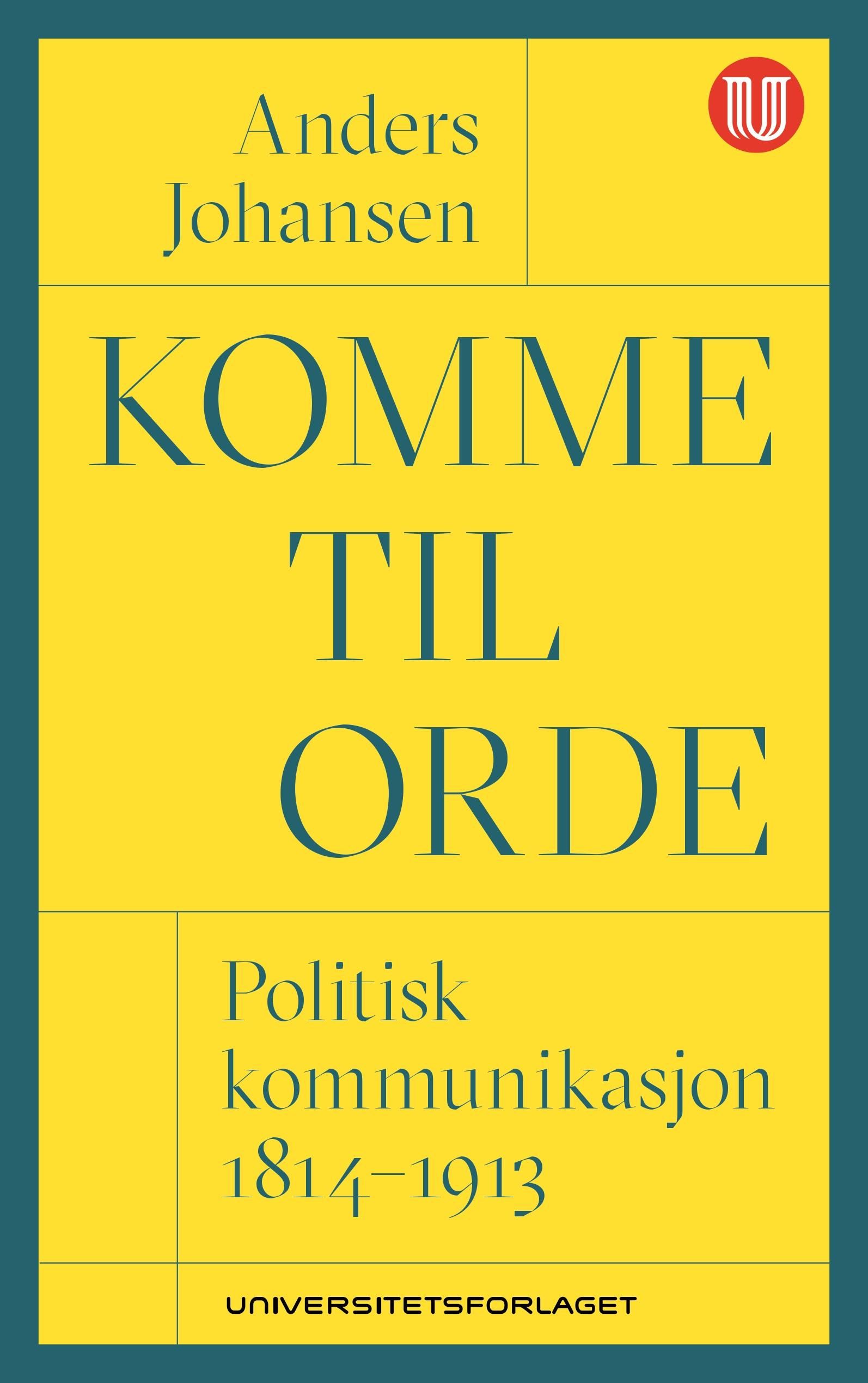 Komme til orde - politisk kommunikasjon 1814-1913
