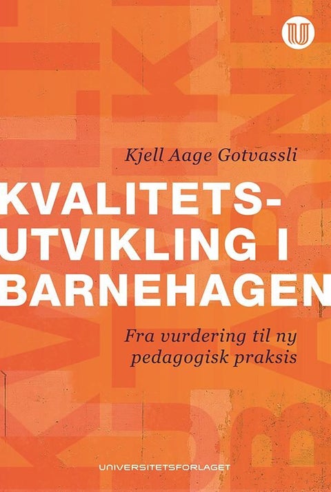 Kvalitetsutvikling i barnehagen - fra vurdering til ny pedagogisk praksis