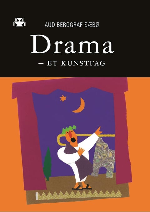 Drama - et kunstfag - den kunstfaglige dramaprosessen i undervisning, læring og erkjennelse