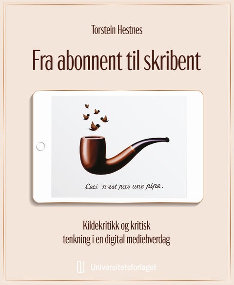 Fra abonnent til skribent - kildekritikk og kritisk tenkning i en digital mediehverdag