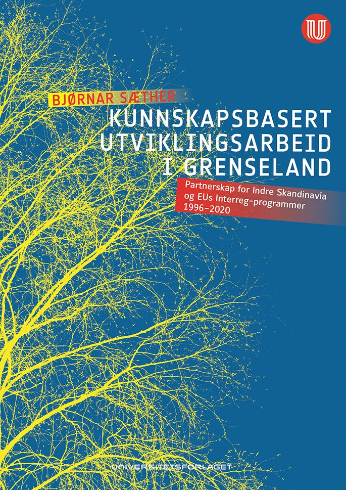 Kunnskapsbasert utviklingsarbeid i grenseland - partnerskap for Indre Skandinavia og EUs Interreg-programmer 1996-2020