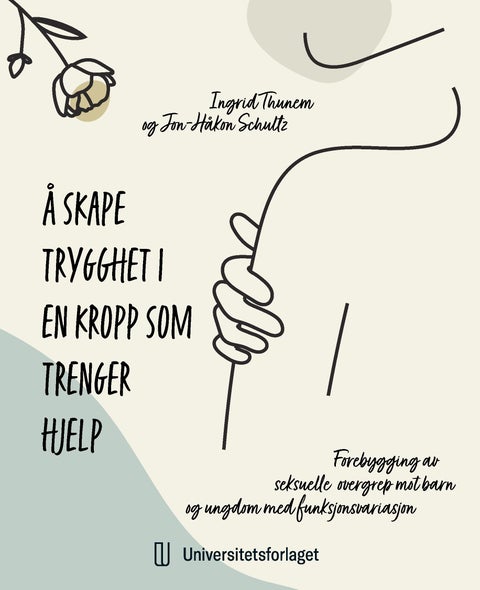 Å skape trygghet i en kropp som trenger hjelp - forebygging av seksuelle overgrep mot barn og unge med funksjonsvariasjon