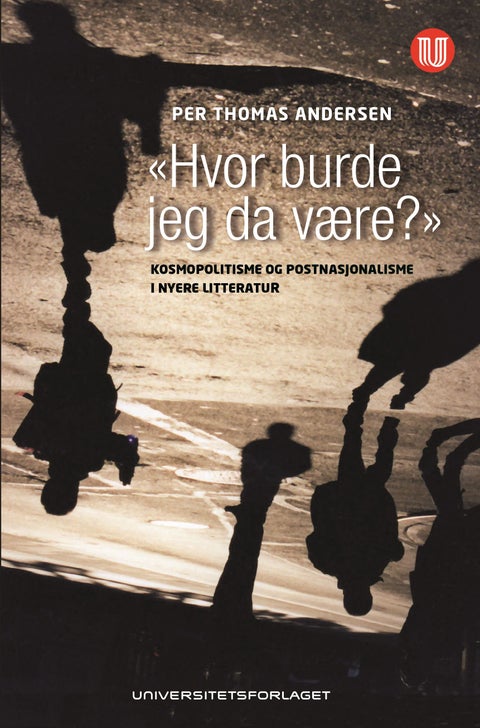 Hvor burde jeg da være? - kosmopolitisme og postnasjonalisme i nyere litteratur