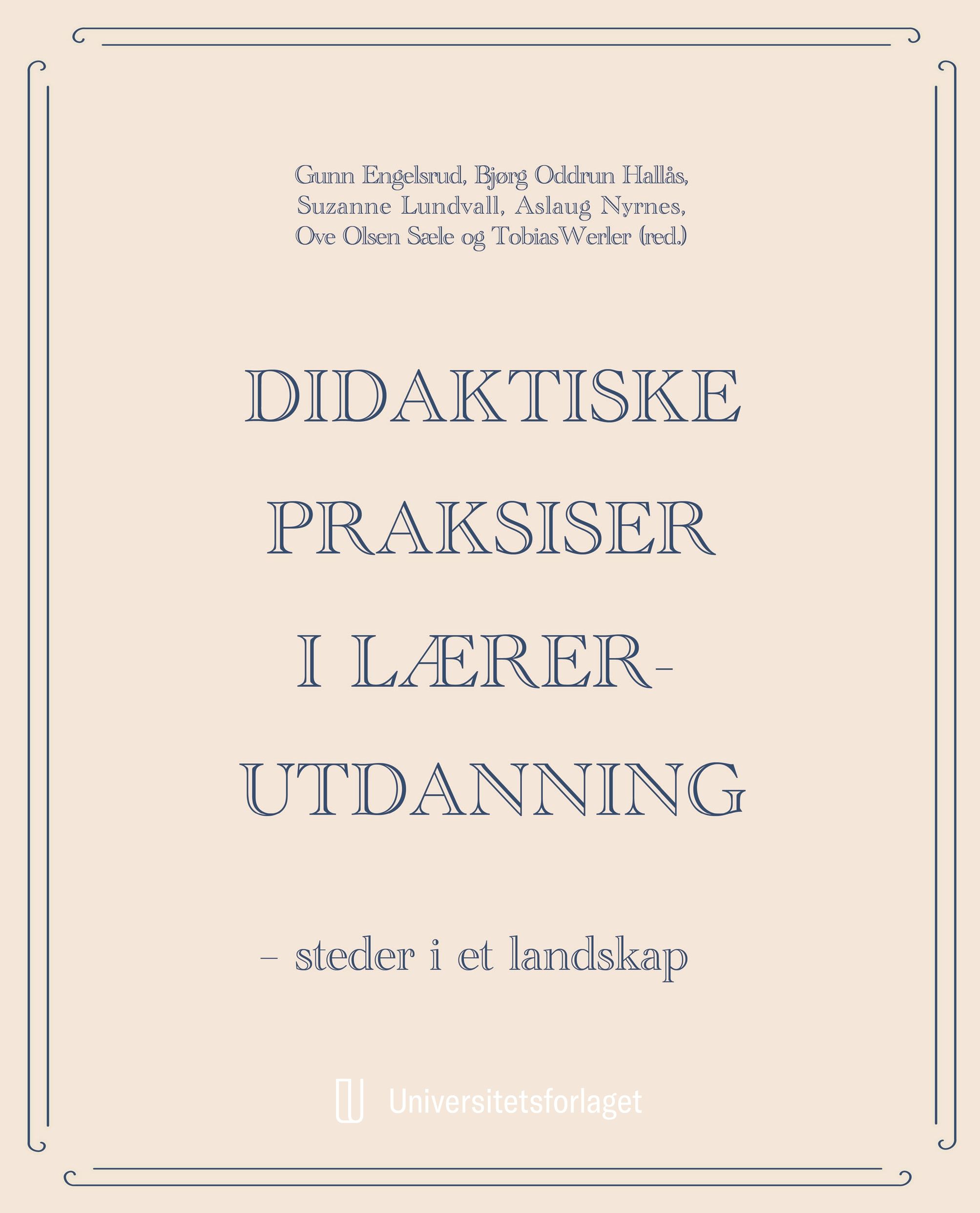 Didaktiske praksiser i lærerutdanning - steder i et landskap