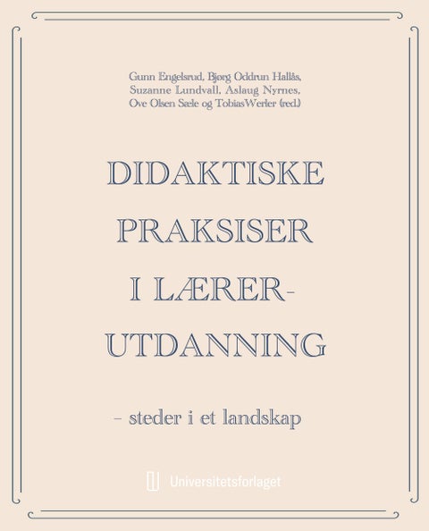 Didaktiske praksiser i lærerutdanning - steder i et landskap