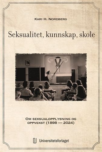 Seksualitet, kunnskap, skole - om seksualopplysning og oppvekst (1898 - 2024)