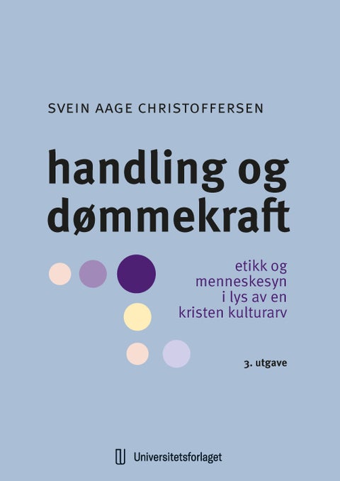 Handling og dømmekraft - etikk og menneskesyn i lys av en kristen kulturarv