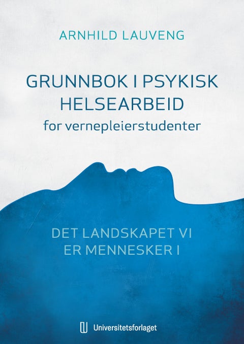 Grunnbok i psykisk helsearbeid for vernepleierstudenter - det landskapet vi er mennesker i