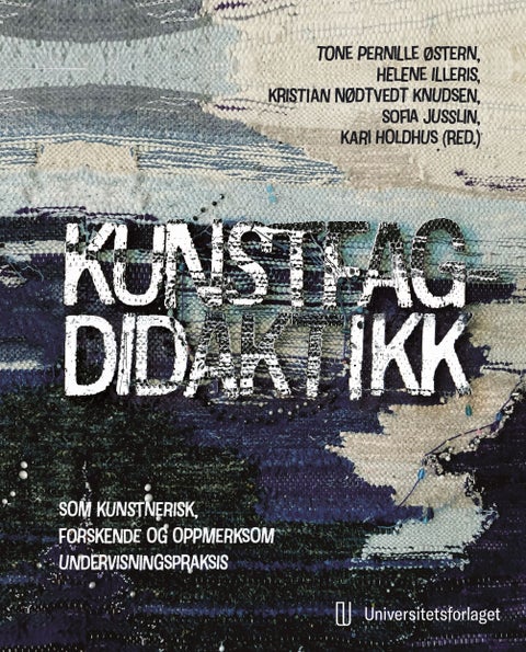 Kunstfagdidaktikk - som kunstnerisk, forskende og oppmerksom undervisningspraksis