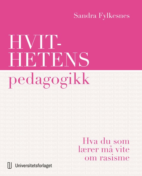 Hvithetens pedagogikk - hva du som lærer må vite om rasisme