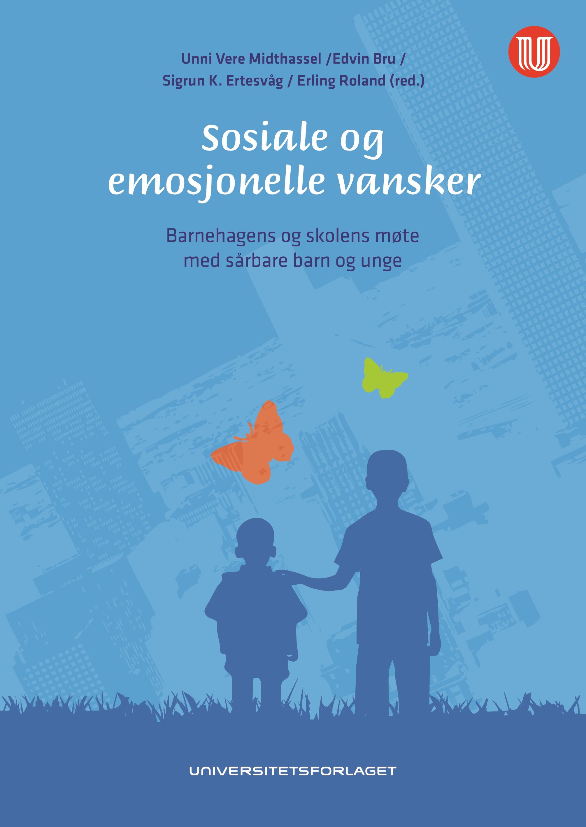 Sosiale og emosjonelle vansker - barnehagens og skolens møte med sårbare barn og unge