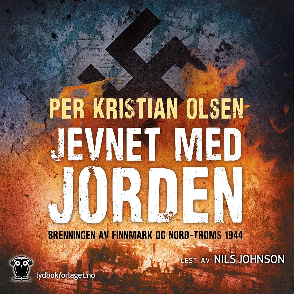 Jevnet med jorden - brenningen av Finnmark og Nord-Troms 1944