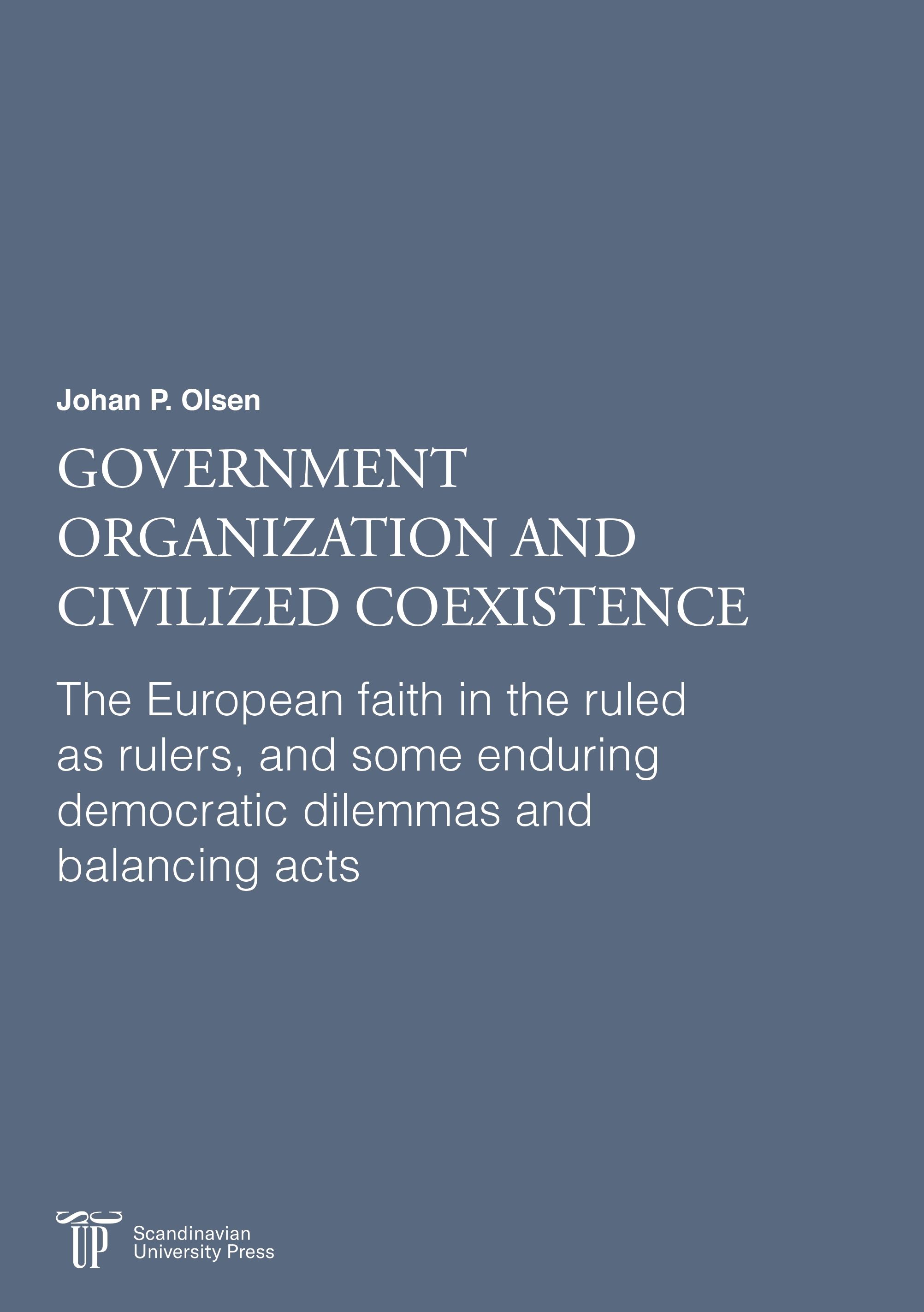 Government organization and civilized coexistence - the European faith in the ruled as rulers, and some enduring democratic dilemmas and balancing acts