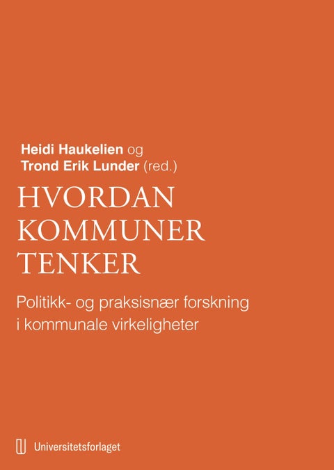 Hvordan kommuner tenker - politikk- og praksisnær forskning i kommunale virkeligheter