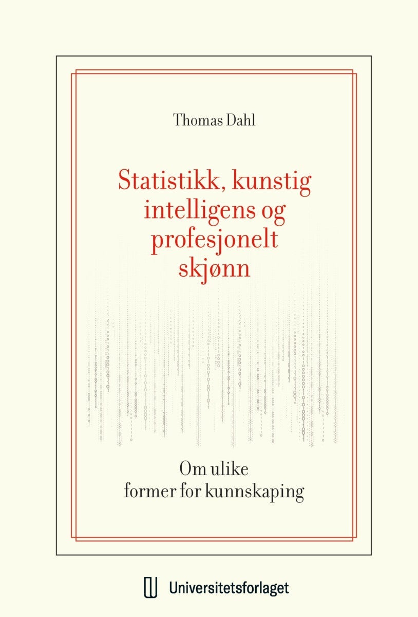 Statistikk, kunstig intelligens og profesjonelt skjønn - om ulike former for kunnskaping