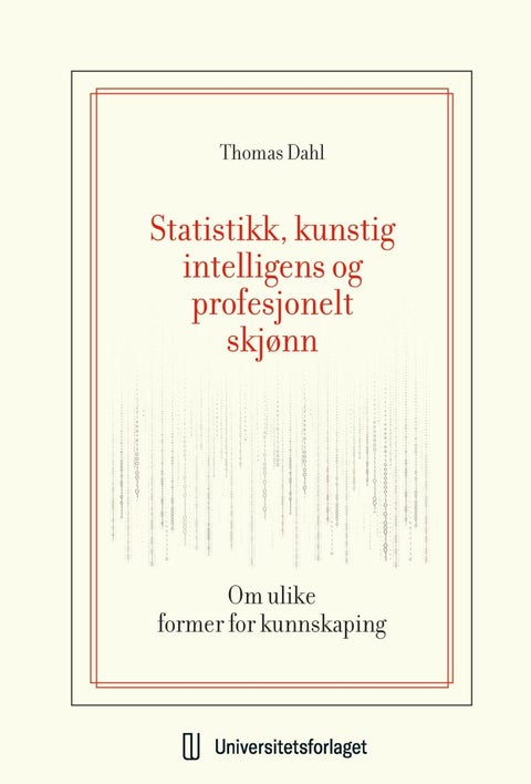 Statistikk, kunstig intelligens og profesjonelt skjønn - om ulike former for kunnskaping