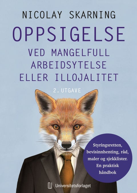 Oppsigelse ved mangelfull arbeidsytelse eller illojalitet - styringsretten, bevisinnhenting, råd, maler og sjekklister : en praktisk håndbok