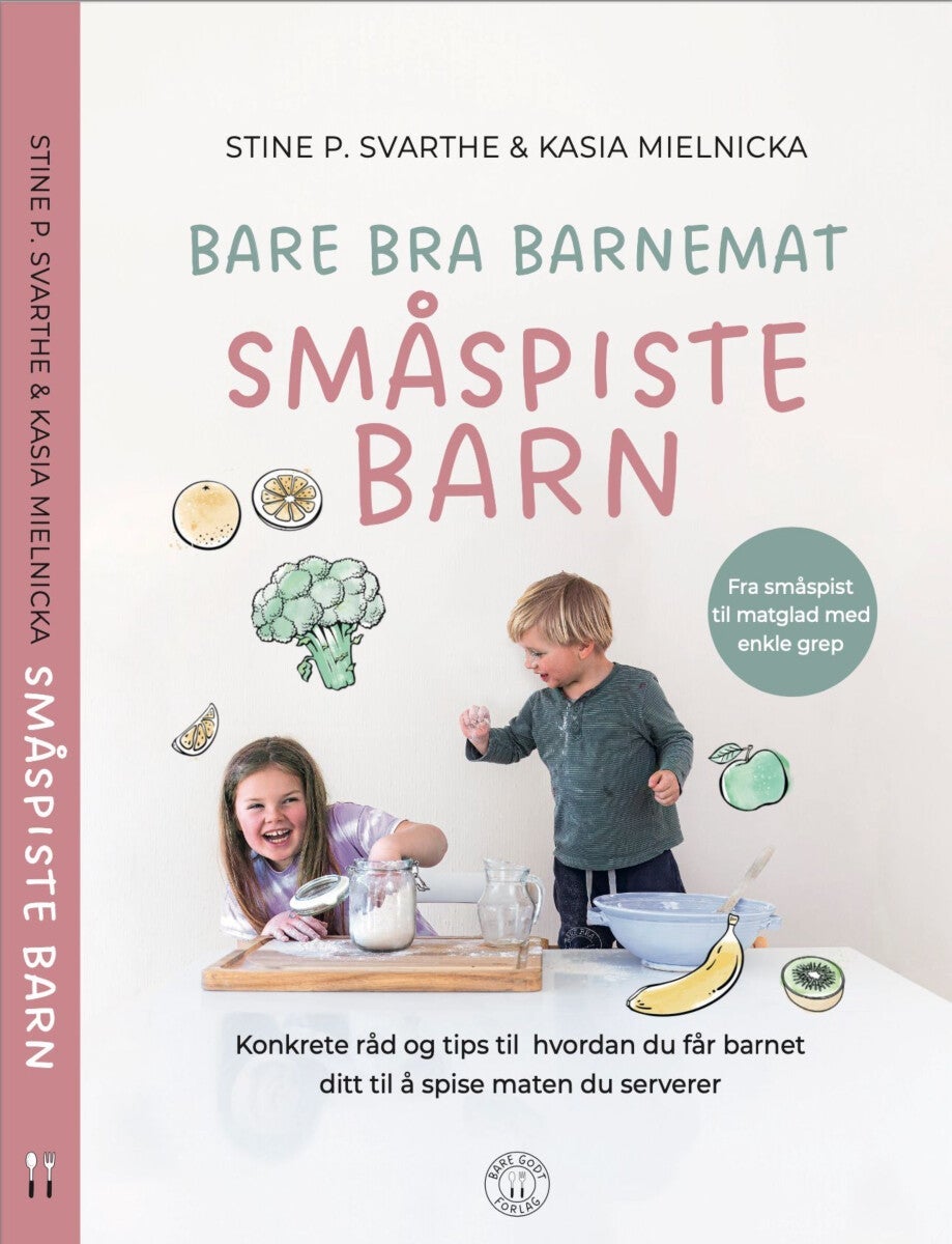 Bare bra barnemat - småspiste barn : konkrete råd og tips til hvordan du får barnet ditt til å spise maten du serverer